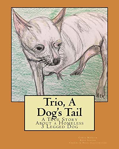 Trio, A Dog's Tail: A True Story About A Homeless 3 Legged Dog by Ross ...