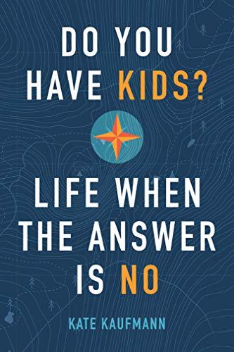 Do You Have Kids?: Life When the Answer Is No