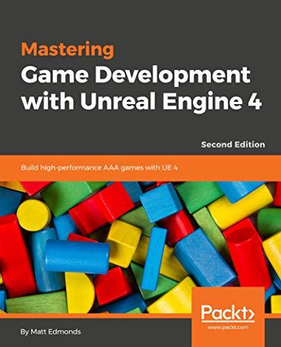 Mastering Game Development with Unreal Engine 4 by Matt Edmonds | Goodreads