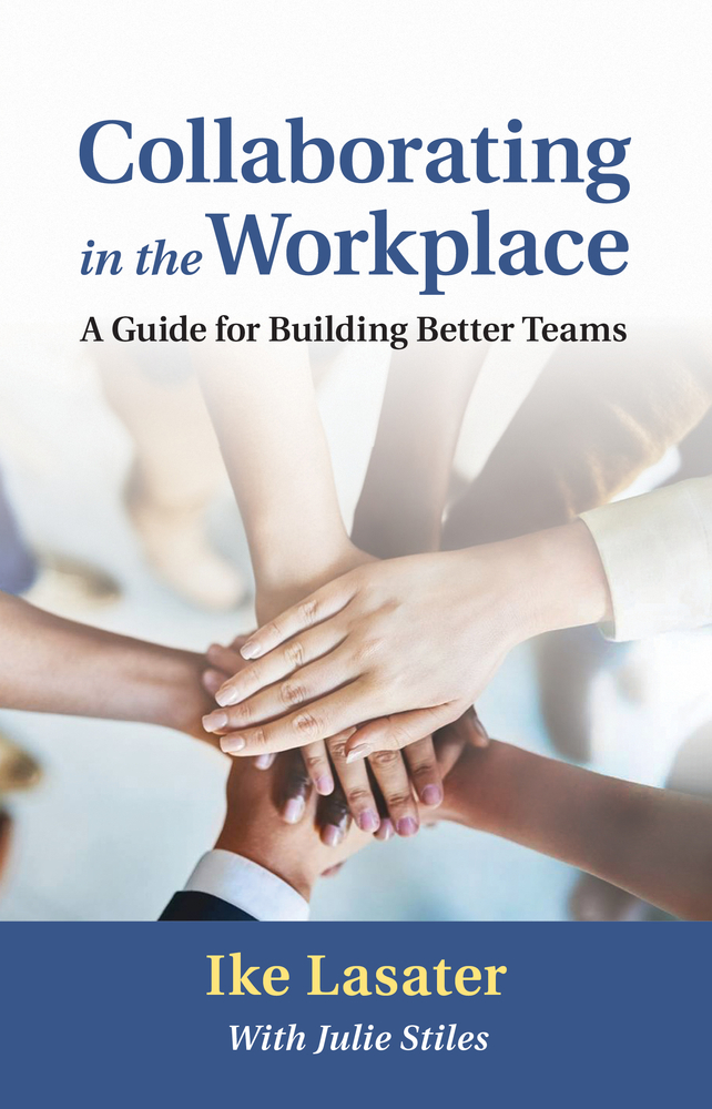 Collaborating in the Workplace: A Guide for Building Better Teams by ...