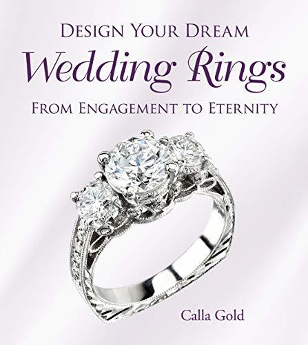 Design Your Dream Wedding Rings: From Engagement To Eternity by Calla ...
