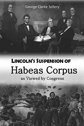 Lincoln's Suspension of Habeas Corpus as Viewed by Congress by C
