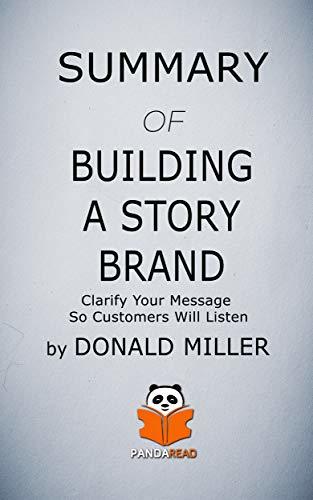 SUMMARY of BUILDING A STORY BRAND: Clarify Your Message So Customers ...