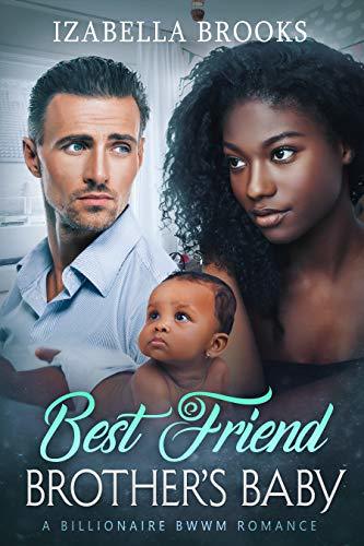 Best Friend Brother’s Baby by Izabella Brooks | Goodreads