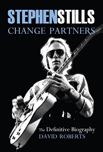 Stephen Stills Change Partners: The Definitive Biography