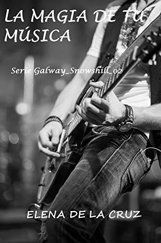 LA MAGIA DE TU MÚSICA (Serie Galway-Snowshill nº 2) by Elena De La Cruz ...