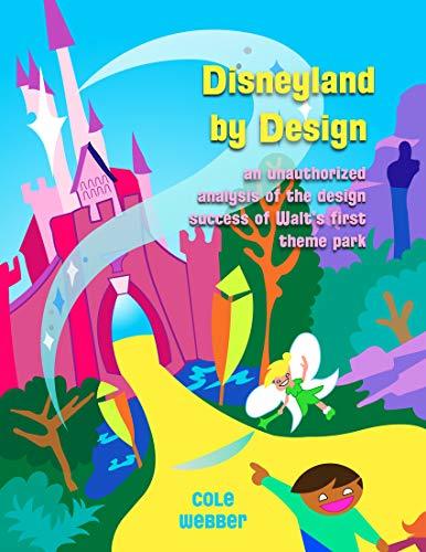 Disneyland by Design: An unauthorized analysis of the design success of Walt's first theme park