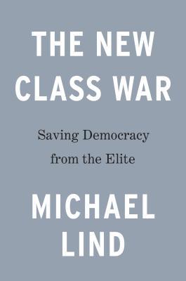 The New Class War: Saving Democracy from the Managerial Elite