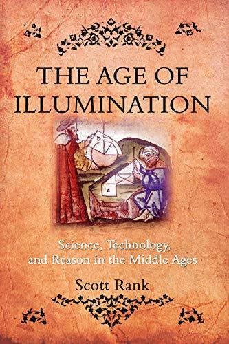 The Age of Illumination: Science, Technology, and Reason in the Middle ...