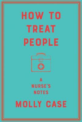 How to Treat People: A Nurse's Notes