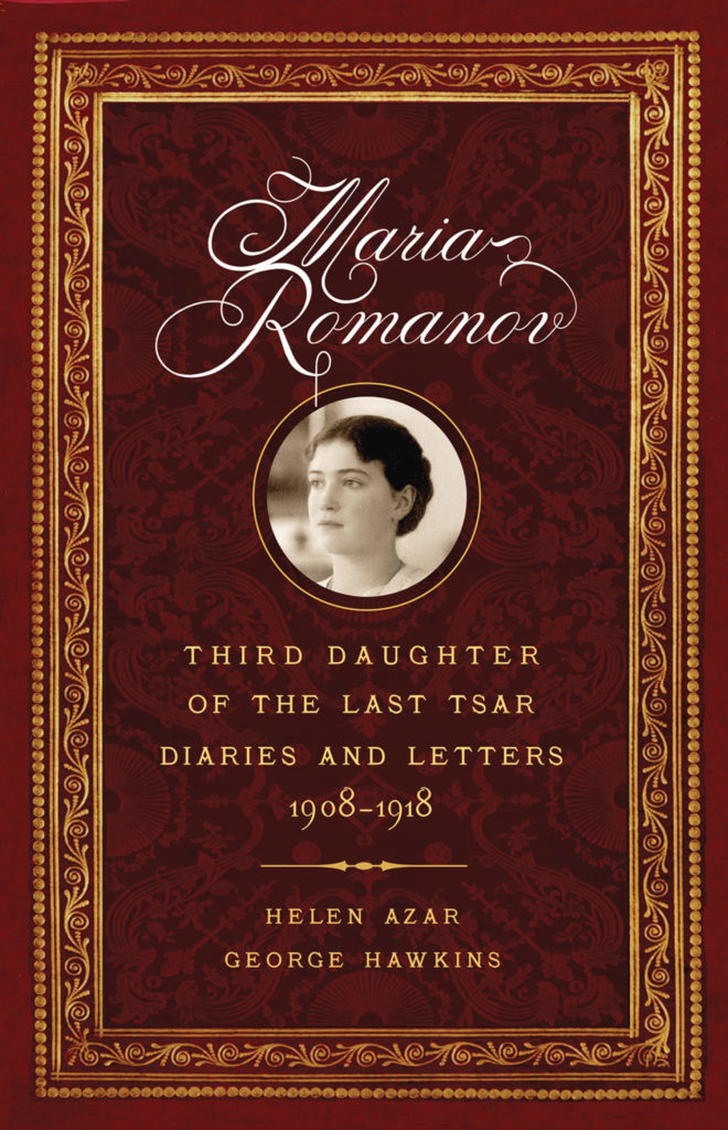 MARIA ROMANOV: THIRD DAUGHTER OF THE LAST TSAR. Diaries and Letters 1908-1918.
