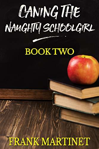 Caning the Naughty Schoolgirl: Book Two