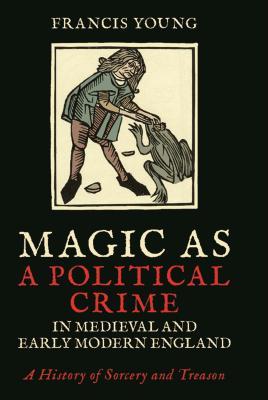 Magic as a Political Crime in Medieval and Early Modern England book cover