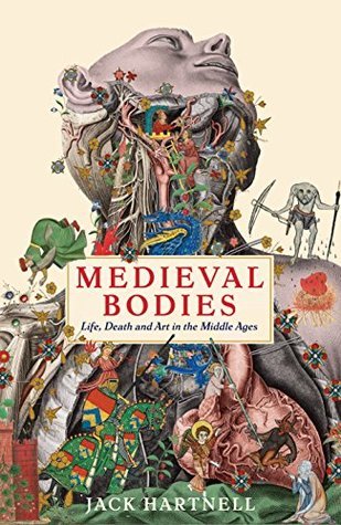 Medieval Bodies: Life, Death and Art in the Middle Ages (Wellcome Collection)