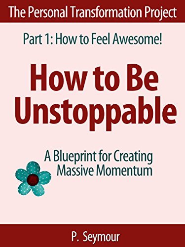 How to Be Unstoppable: A Blueprint for Creating Massive Momentum