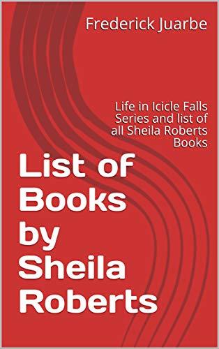 List of Books by Sheila Roberts: Life in Icicle Falls Series and list of all Sheila Roberts ...