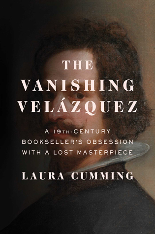 The Vanishing Velázquez: A 19th-Century Bookseller's Obsession with a Lost Masterpiece