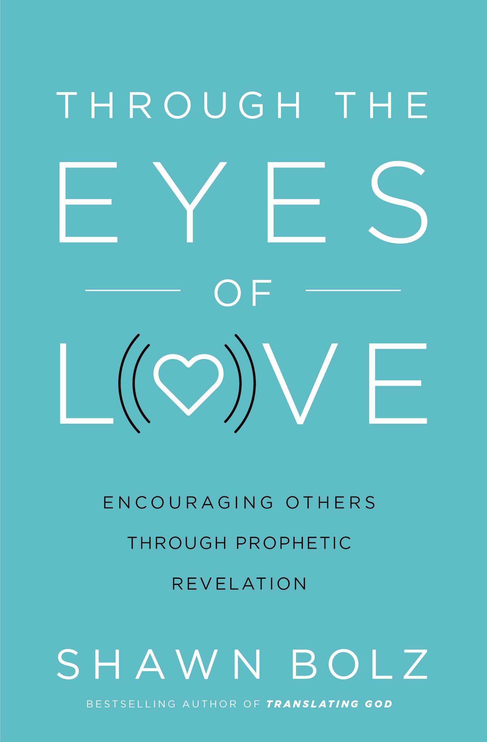 Through the Eyes of Love Encouraging Others Through Prophetic