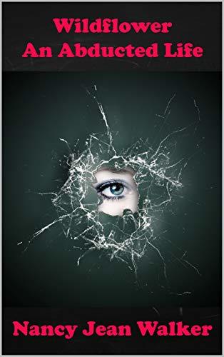 Wildflower: An Abducted Life: A Survivor's Story