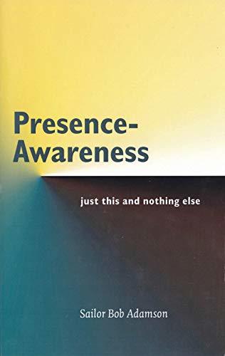 Presence- Awareness: just this nothing else
