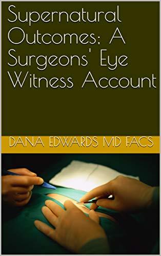 Supernatural Outcomes; A Surgeons' Eye Witness Account