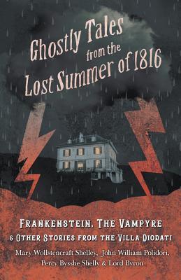 Ghostly Tales from the Lost Summer of 1816 - Frankenstein, The Vampyre & Other Stories from the Villa Diodati book cover