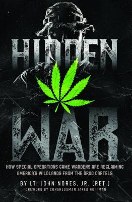 Hidden War: How Special Operations Game Wardens Are Reclaiming America's Wildlands From The Drug Cartels
