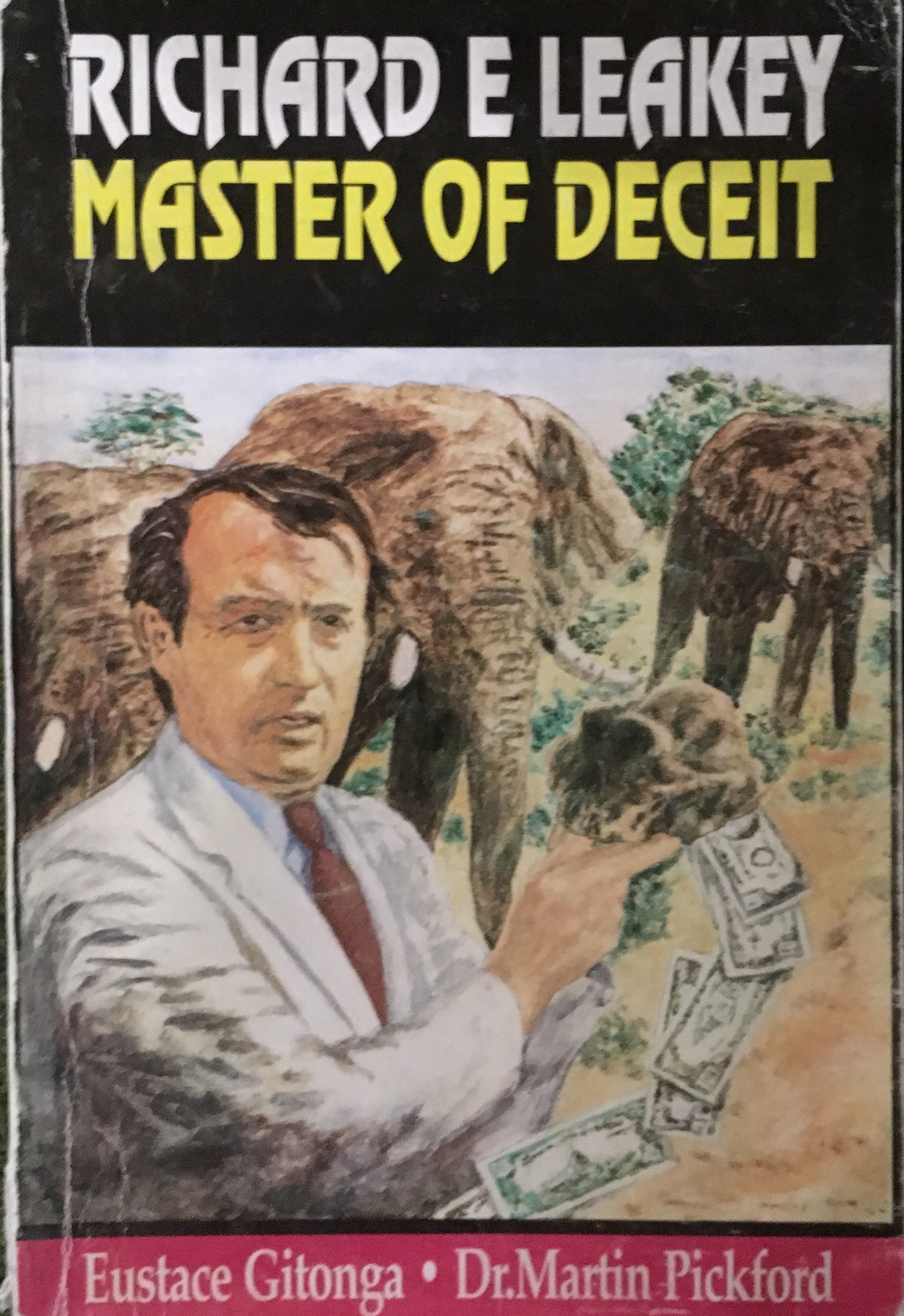 Richard E Leakey: Master of Deceit by Eustace Gitonga Goodreads