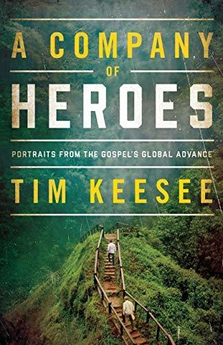 A Company of Heroes: Portraits from the Gospel's Global Advance