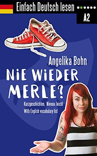 Einfach Deutsch lesen: Nie wieder Merle? - Kurzgeschichten - Niveau: leicht - With English vocabulary list