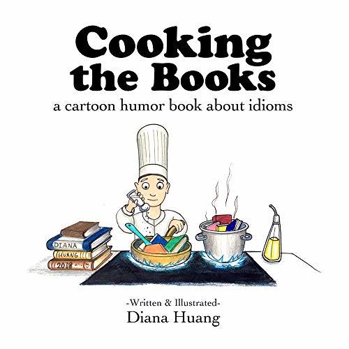 Cooking the Books a cartoon humor book about idioms by Diana Huang