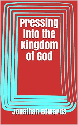 Pressing into the Kingdom of God by Jonathan Edwards | Goodreads