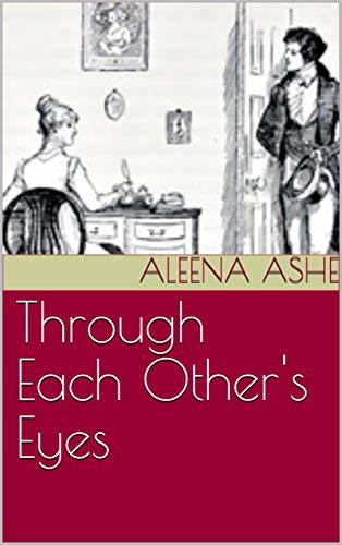 Through Each Other's Eyes: A Pride and Prejudice Variation