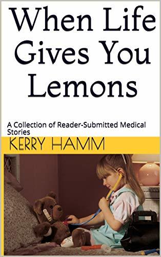 When Life Gives You Lemons: A Collection of Reader-Submitted Medical Stories