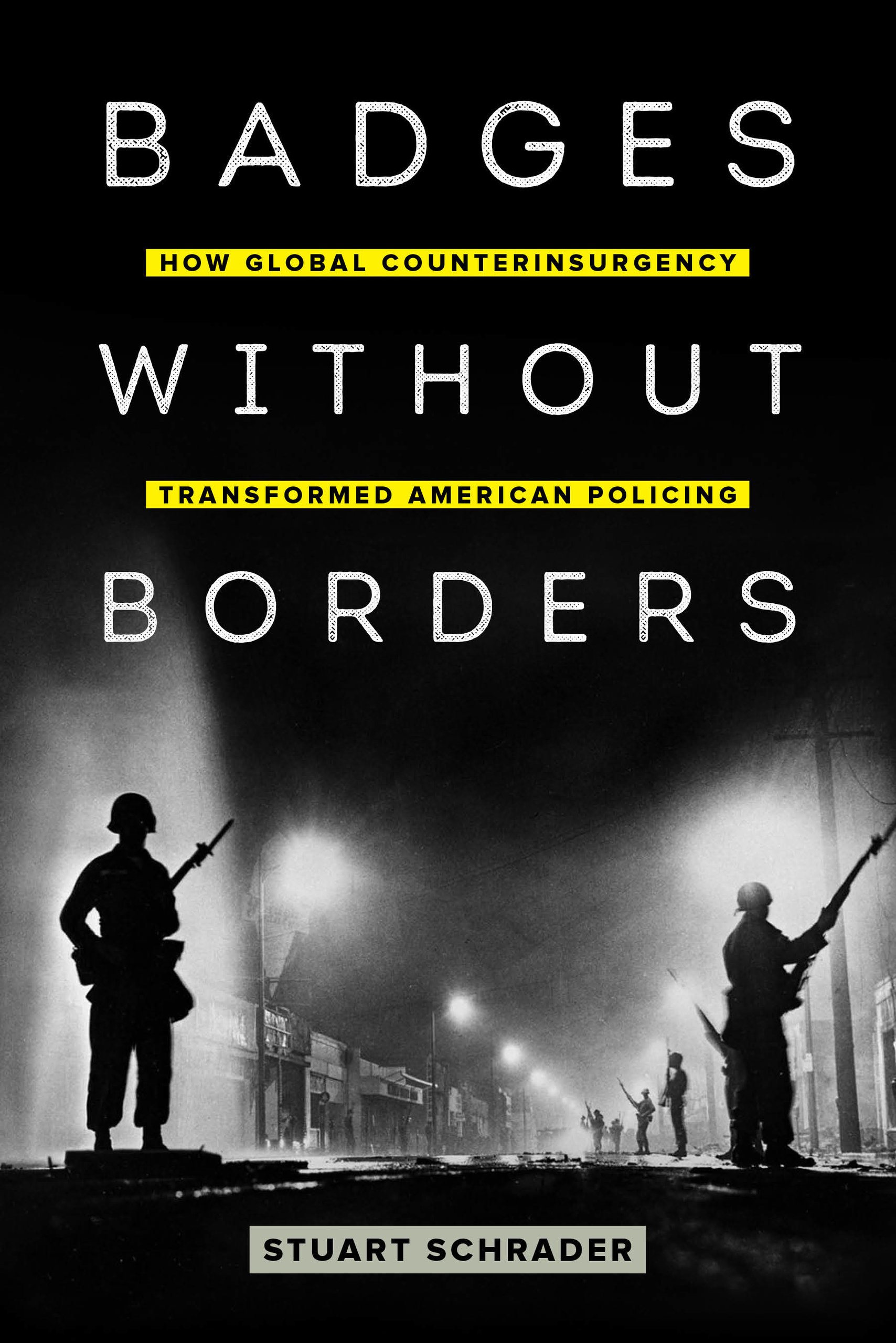 Badges without Borders: How Global Counterinsurgency Transformed American Policing (American Crossroads)