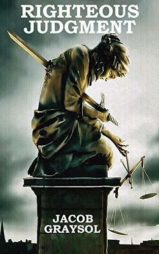 Righteous Judgment by Jacob Graysol | Goodreads