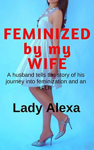 Feminized By My Wife My Sissy Husband s Story By Lady Alexa Goodreads feminized-by-my-wife-my-sissy-husband-s-story-by-lady-alexa-goodreads