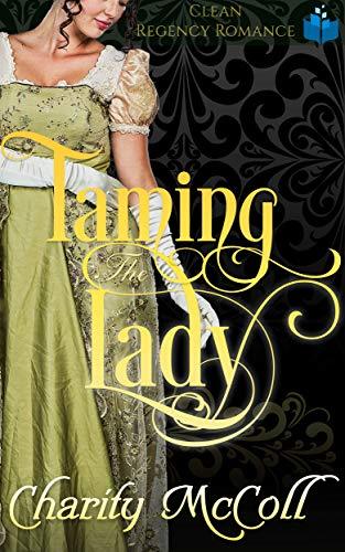 Taming the Lady: Clean Regency Romance by Charity McColl | Goodreads