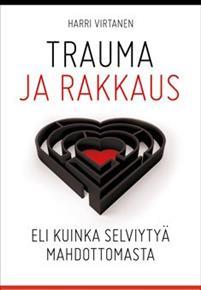 Trauma ja rakkaus - eli kuinka selviytyä mahdottomasta