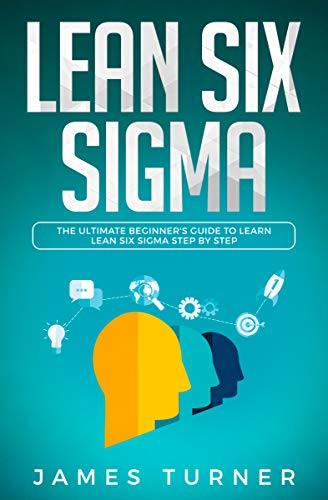 Lean Six Sigma: The Ultimate Beginner’s Guide to Learn Lean Six Sigma ...