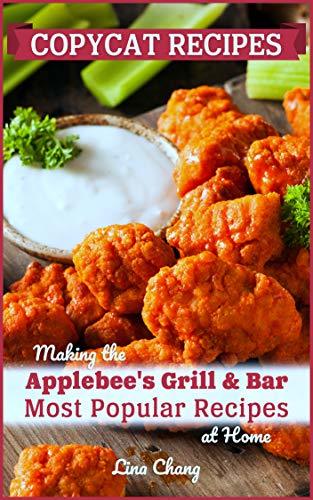 Copycat Recipes: Making the Applebee’s Grill and Bar Most Popular Recipes at Home
