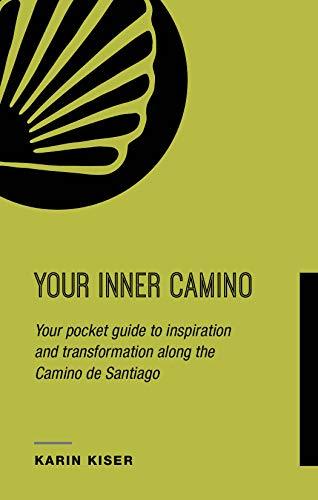 Your Inner Camino: Your Pocket Guide to Inspiration and Transformation Along the Camino de Santiago