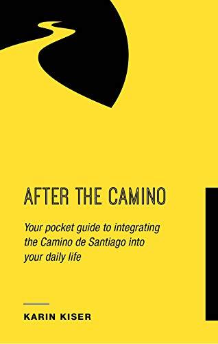 After the Camino: Your Pocket Guide to Integrating the Camino de Santiago into Your Daily Life
