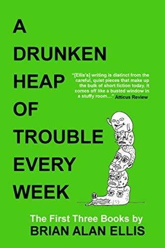 A Drunken Heap of Trouble Every Week: The First Three Books