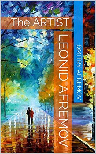 Leonid Afremov: The ARTIST by Dmitry Afremov | Goodreads
