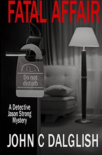 Fatal Affair (Detective Jason Strong) by John C. Dalglish | Goodreads