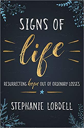 Signs of Life: Resurrecting Hope out of Ordinary Losses