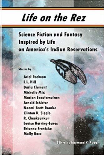 Life on the Rez: Science Fiction and Fantasy Inspired by Life on ...