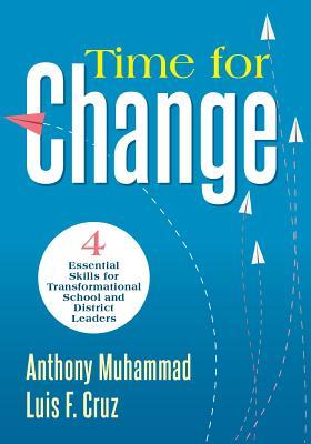 Time for Change: Four Essential Skills for Transformational School and District Leaders (Educational Leadership Development for Change Management)