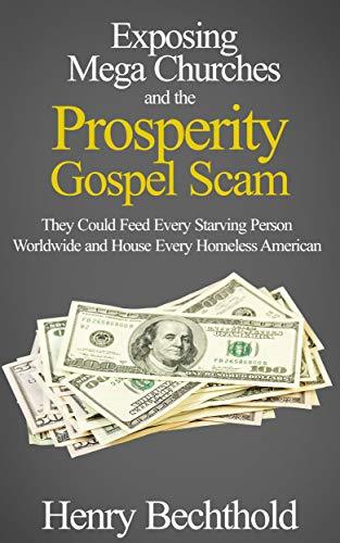 Exposing Mega Churches and the Prosperity Gospel Scam: They Could Feed Every Starving Person Worldwide and House Every Homeless American